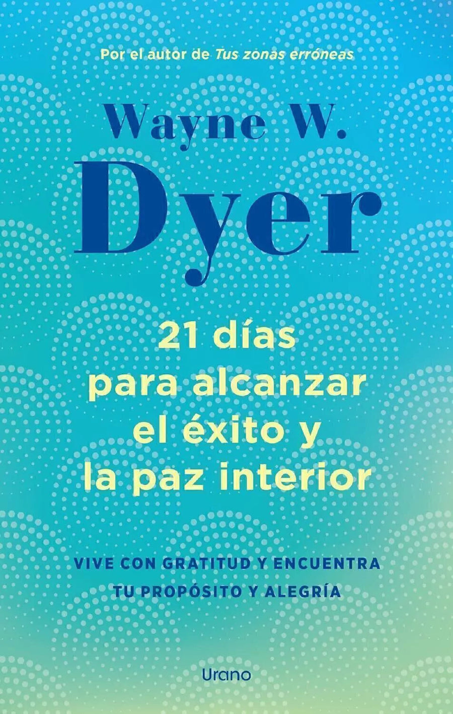 21 Días para alcanzar el éxito y la paz interior - Wayne W. Dyer