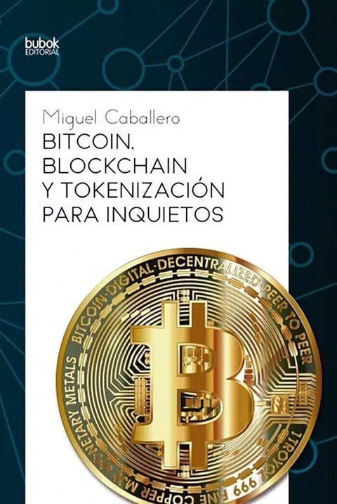 Bitcoin, Blockchain y Tokenización para inquietos - Miguel Caballero