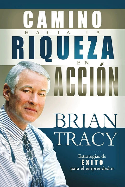 Camino hacia la riqueza en acción - Brian Tracy