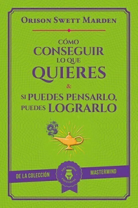 Cómo Conseguir lo que Quieres - Orison Swett Marden