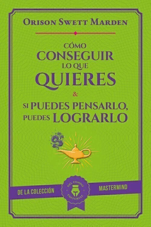 Cómo Conseguir lo que Quieres - Orison Swett Marden