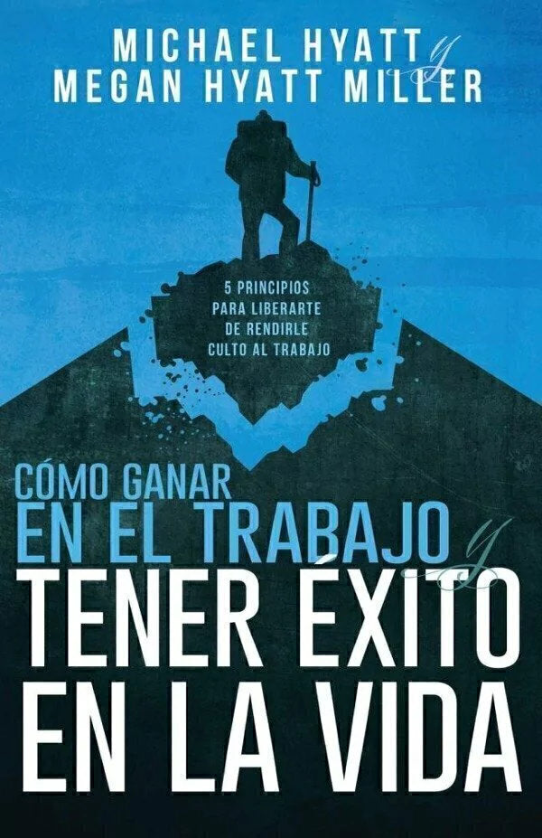 Cómo ganar en el trabajo y Tener éxito en la vida - Michael Hyatt y M. Hyatt M.