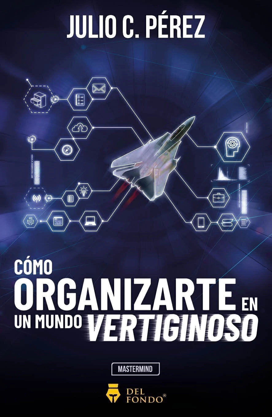Como organizarte en un mundo Vertiginoso - Julio C. Perez
