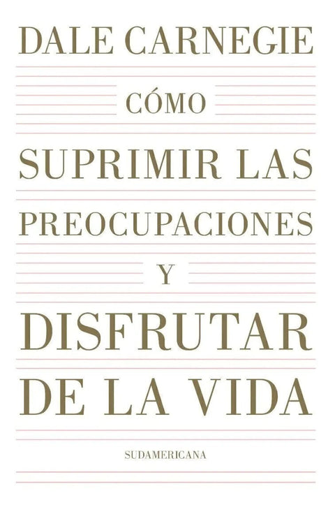 Como Suprimir las Preocupaciones y Disfrutar la Vida - Dale Carnegie