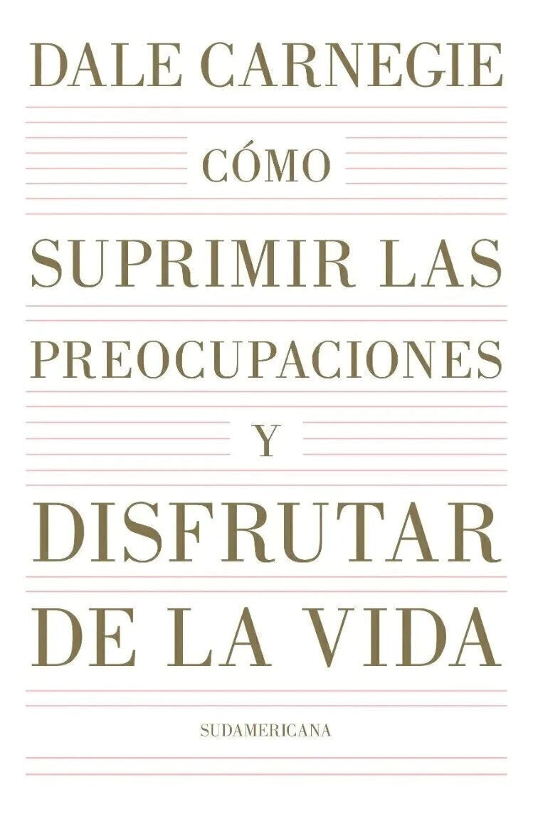 Como Suprimir las Preocupaciones y Disfrutar la Vida - Dale Carnegie
