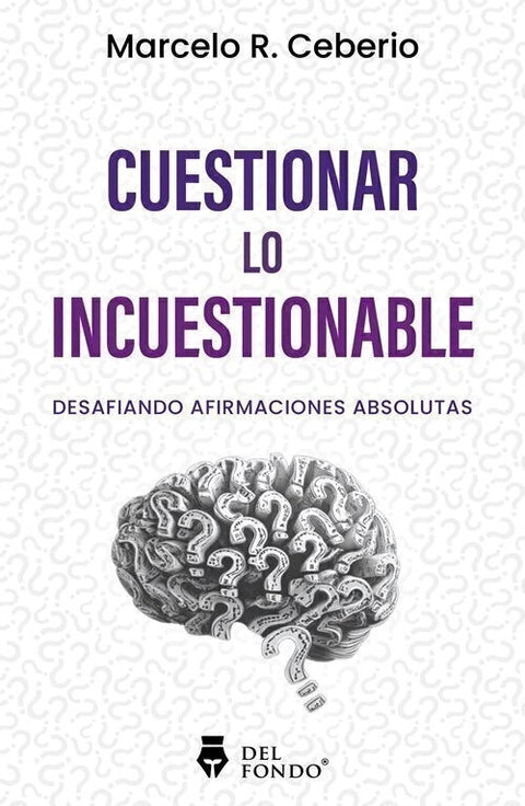 Cuestionar lo Incuestionable - Marcelo R. Ceberio