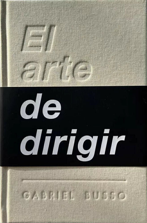 El Arte De Dirigir - Gabriel Busso - Tapa Dura Entelada