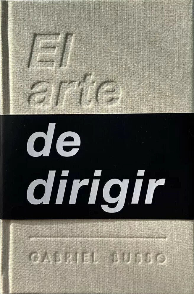 El Arte De Dirigir - Gabriel Busso - Tapa Dura Entelada