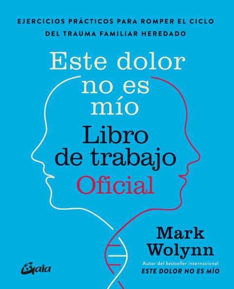 Este Dolor no es Mio - Libro de Trabajo Oficial - Mark Wolynn