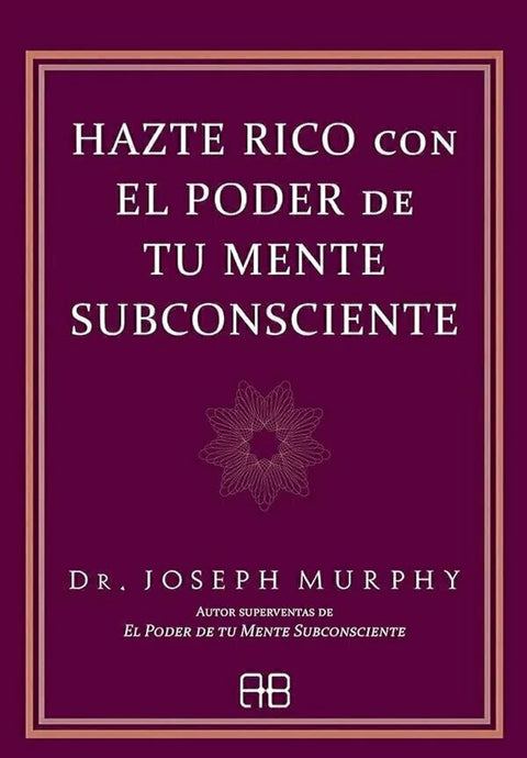Hazte Rico con el poder de tu Mente Subconsciente - Dr. Joseph Murphy