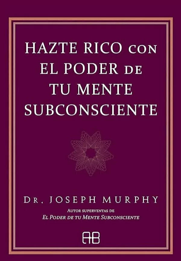 Hazte Rico con el poder de tu Mente Subconsciente - Dr. Joseph Murphy