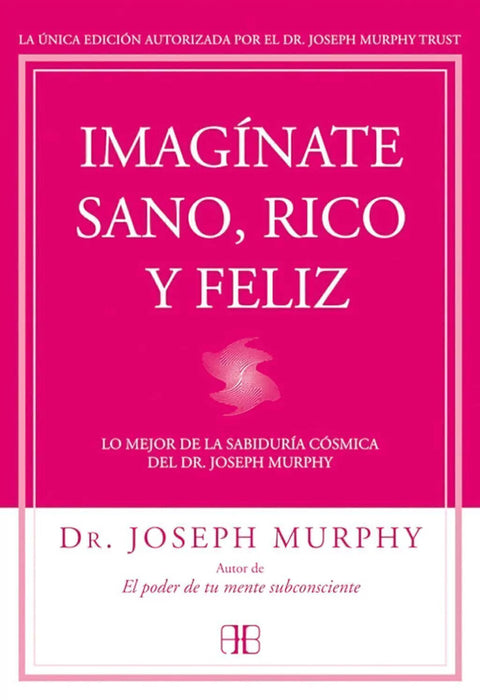 Imaginate Sano, Rico y Feliz - Dr. Joseph Murphy