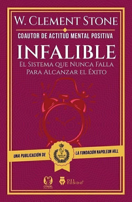 Infalible. El Sistema que nunca falla para alcanzar el éxito - W. Clement Stone