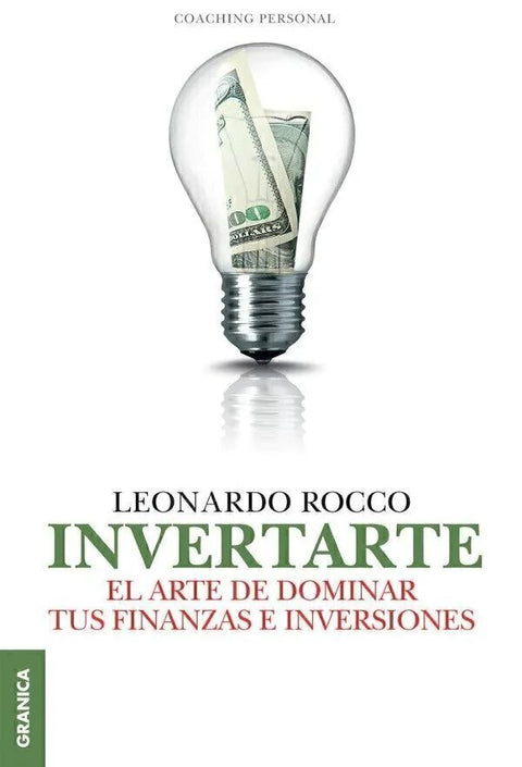 Invertarte, el arte de dominar tus finanzas e inversiones - Leonardo Rocco