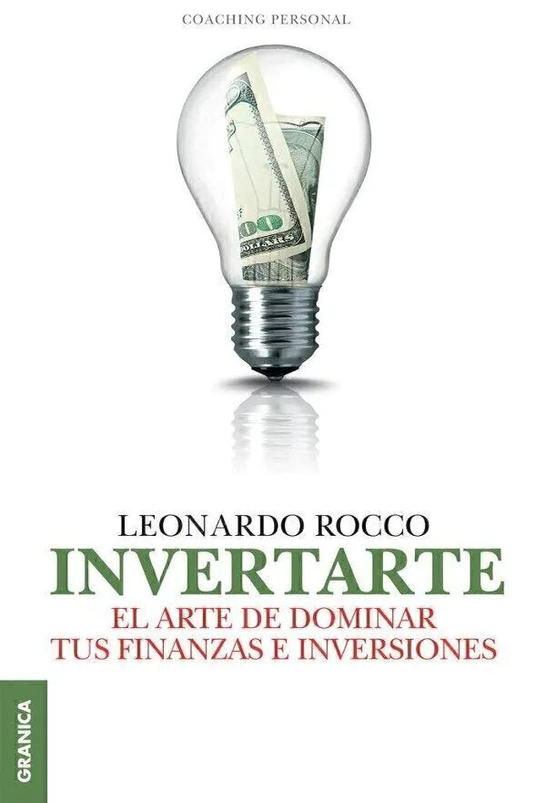Invertarte, el arte de dominar tus finanzas e inversiones - Leonardo Rocco