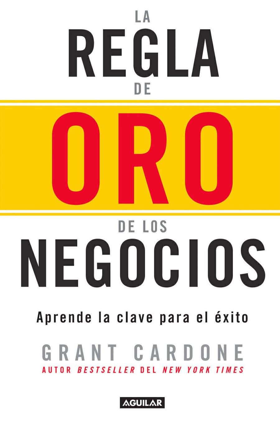 La Regla de Oro de los Negocios - Grant Cardone