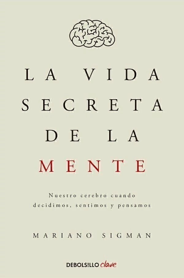 La Vida Secreta de la Mente - Mariano Sigman (B)
