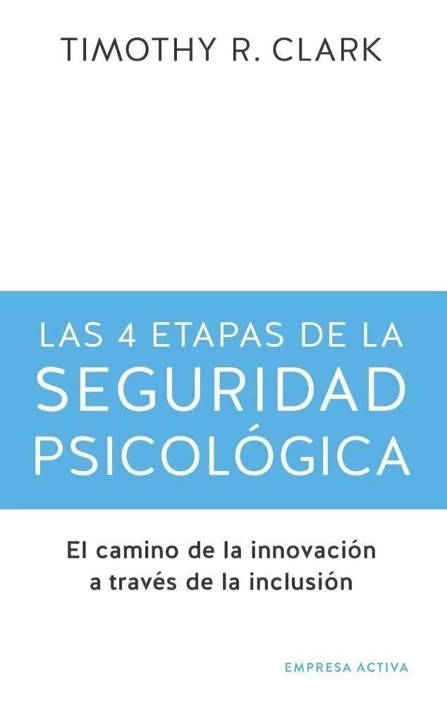 Las 4 etapas de la seguridad Psicológica - Timothy R. Clark