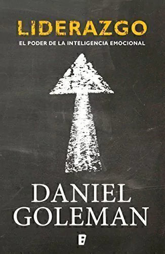 Liderazgo, el poder de la inteligencia Emocional - Daniel Goleman (B)