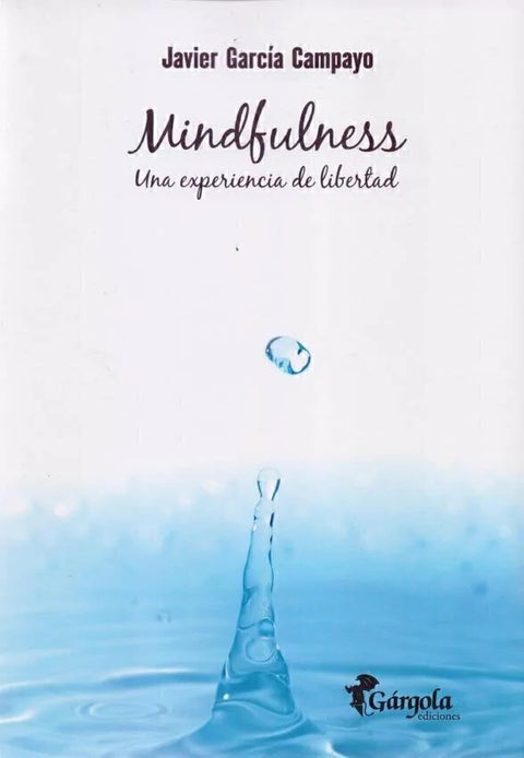 Mindfulness, una experiencia de libertad - Javier Garcia Campayo