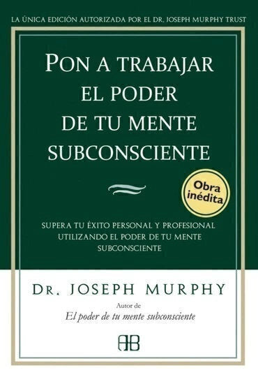 Pon a trabajar el Poder de tu Mente Subconsciente - Dr. Joseph Murphy