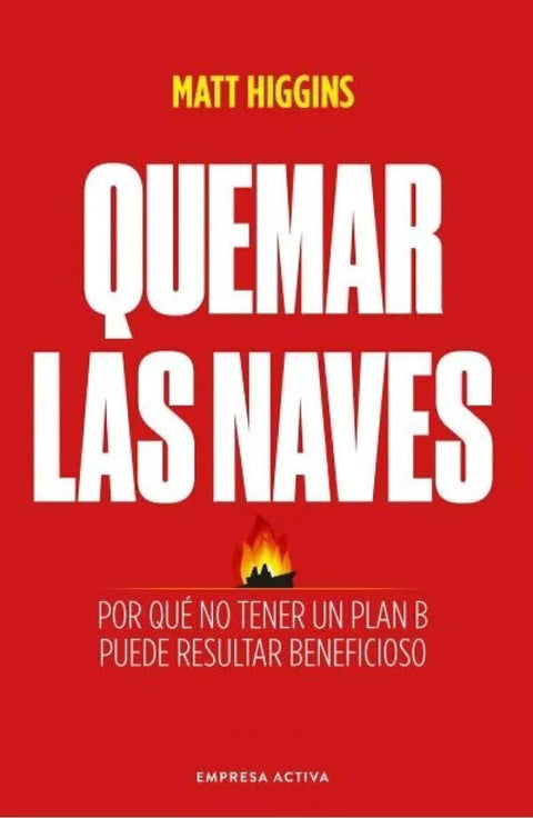 Quemar las naves - Matt Higgins