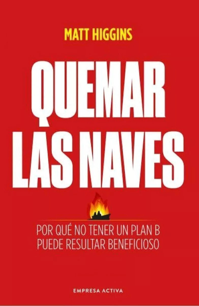 Quemar las naves - Matt Higgins