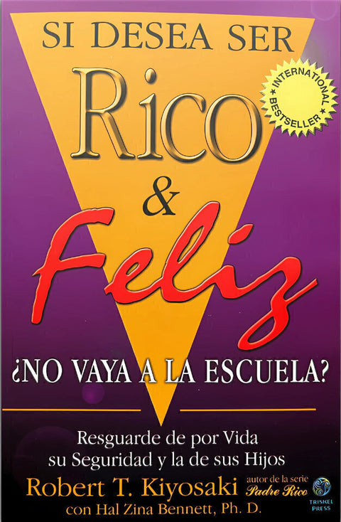 Si Desea Ser Rico Y Feliz No Vaya Escuela - Robert T. Kiyosaki