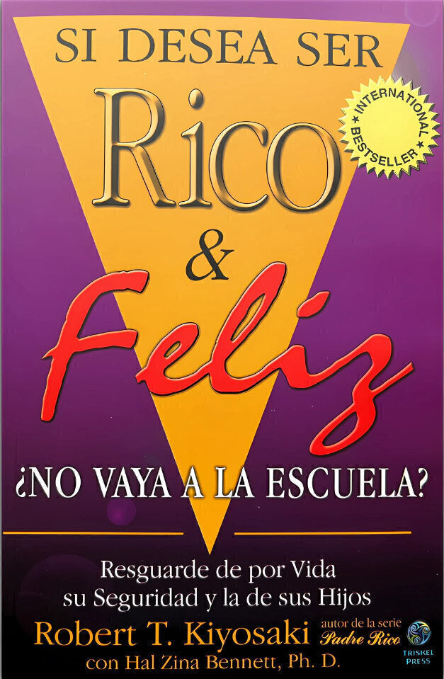 Si Desea Ser Rico Y Feliz No Vaya Escuela - Robert T. Kiyosaki