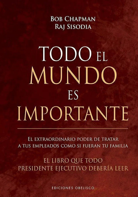 Todo el mundo es importante - Bob Chapman y Raj Sisodia (tapa dura)