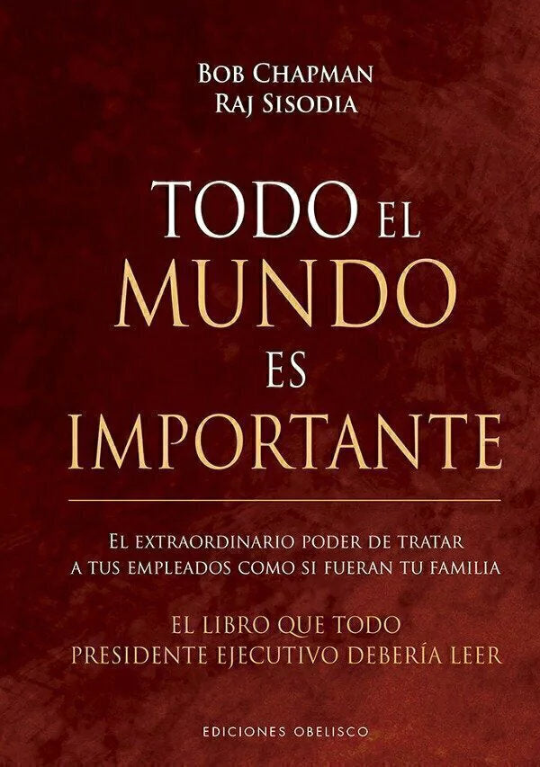 Todo el mundo es importante - Bob Chapman y Raj Sisodia (tapa dura)
